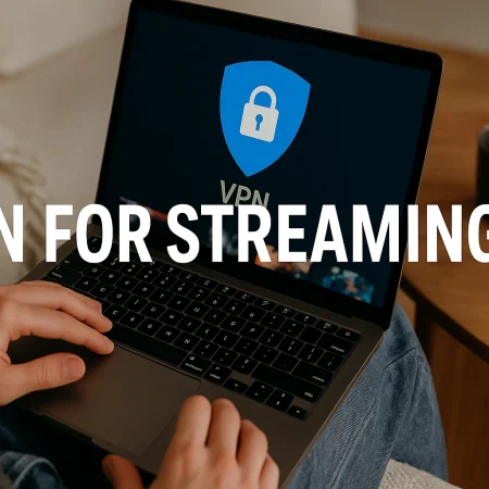 Best VPNs for Streaming in 2025: Watch Anything from Anywhere